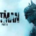 The Batman: Parte II vuelve a retrasarse y crece la incertidumbre sobre la esperada secuela